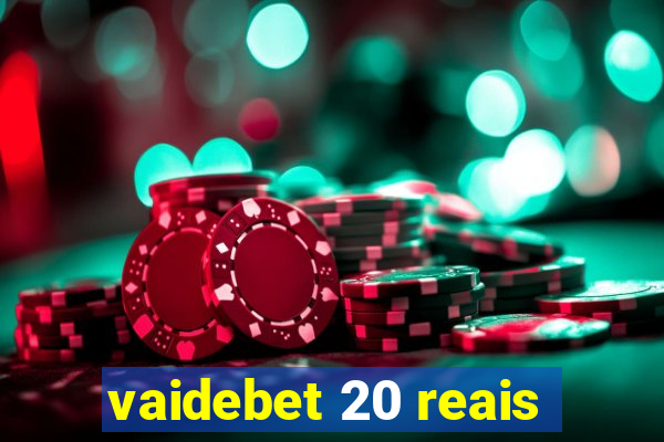 vaidebet 20 reais